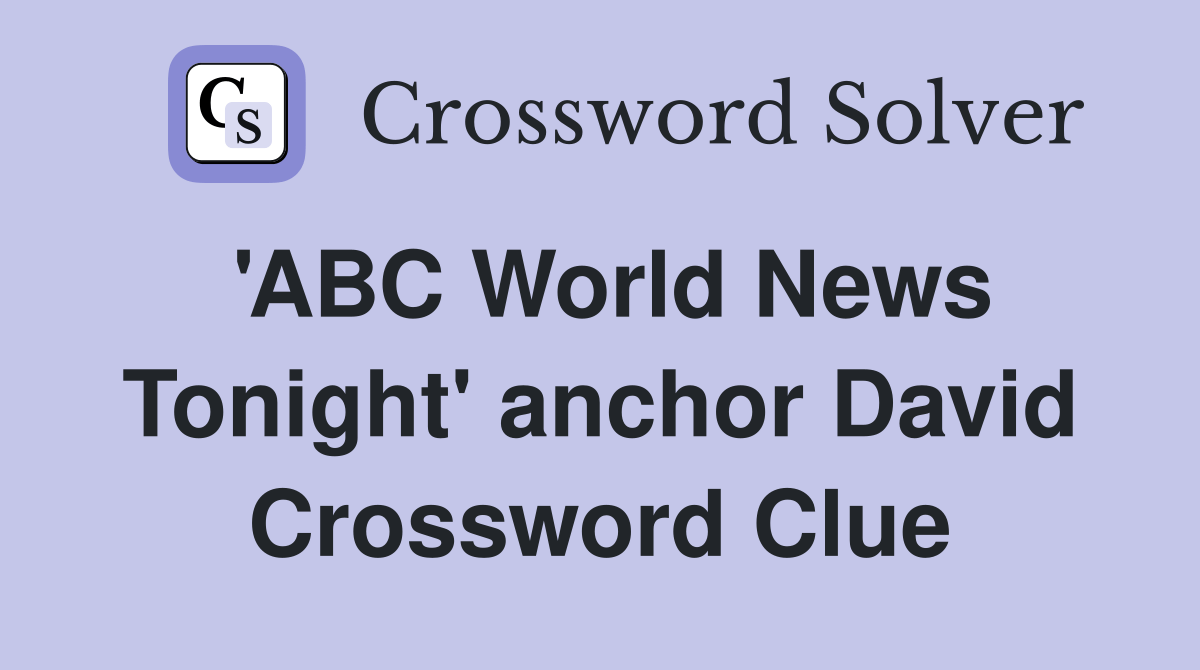 'ABC World News Tonight' anchor David Crossword Clue Answers